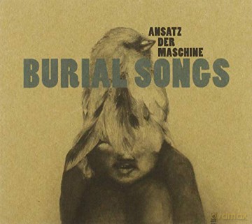 Ansatz Der Machine: Burial Songs [CD]