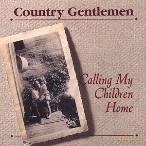 Country Gentlemen: Calling My Children Home [CD]