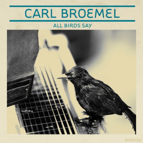 Carl Broemel-All Birds Say [CD]
