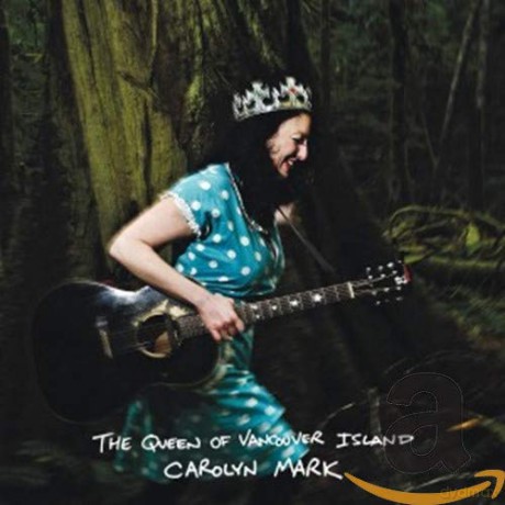 Carolyn Mark: Carolyn Mark - The Queen Of Vancouver Island [CD]