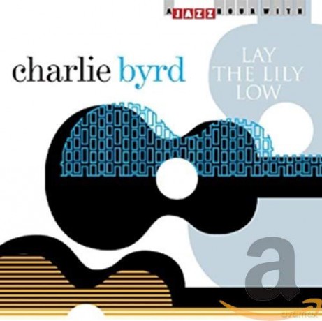 Charlie Byrd-Lay The Lily Low [CD]