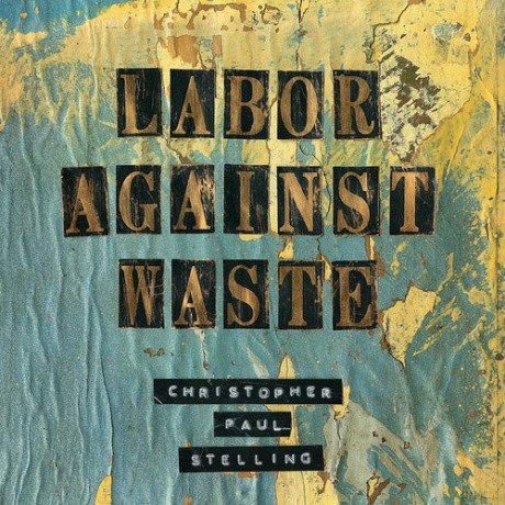 Christopher Paul Stelling-Labor Against Waste [CD]