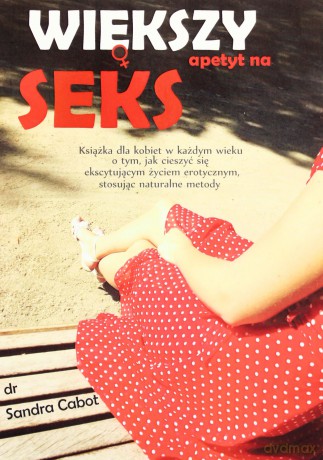Większy apetyt na seks - Dr Sandra Cabot [KSIĄŻKA]