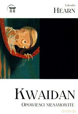 Kwaidan. Opowieści niesamowite - Hearn Lafcadio [KSIĄŻKA]