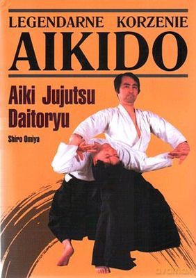 Legendarne Korzenie Aikido - Omiya Shiro [KSIĄŻKA]