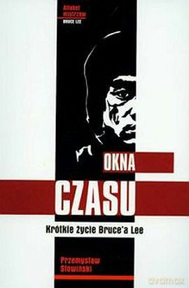Okna czasu. Krótkie życie Bruce'a Lee - Przemysław Słowiński [KSIĄŻKA] 