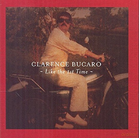 Clarence Bucaro-Like The First Time [CD]