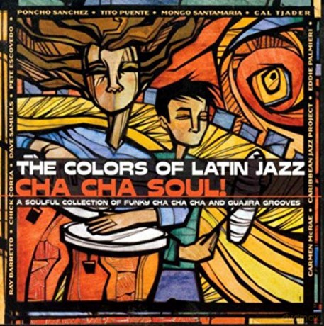Colors Of Latin Jazz: Cha Cha Soul: Colors Of Latin Jazz: Cha Cha Soul [CD]