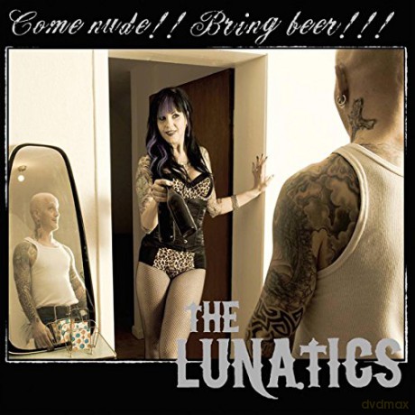 The Lunatics: Come Nude! Bring Beer! [CD]