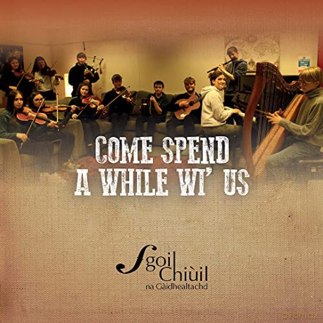 Sgoil Chiuil Na Gaidhealtachd: Come Spend A While Wi' Us [CD]