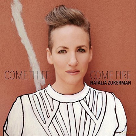 Natalia Zukerman: Come Thief Come Fire [CD]