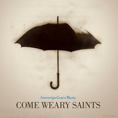Sovereign Grace Music: Come Weary Saints [CD]