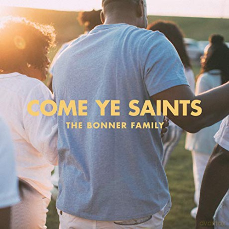 Bonner Family: Come Ye Saints [CD]