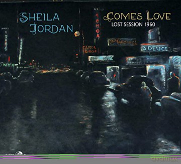 Sheila Jordan: Comes Love - Lost Session 1960 [CD]