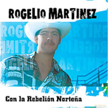 Rogelio Martinez: Con La Rebelion Nortena [CD]