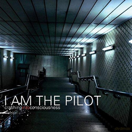 I Am The Pilot: Crashing Into Consciousness [CD]