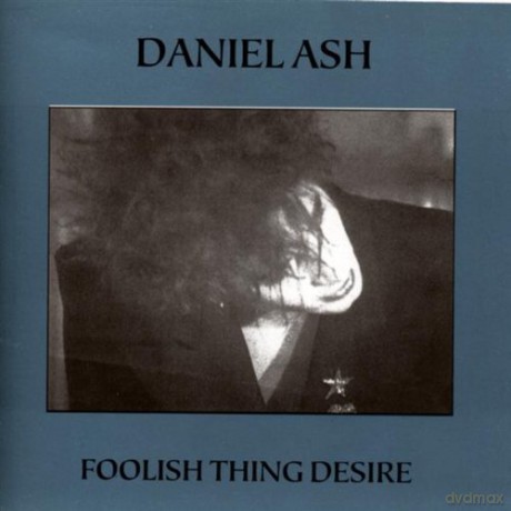 Daniel Ash-Foolish Thing Desire [CD]