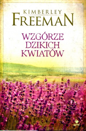 Wzgórze dzikich kwiatów - Kimberly Freeman [KSIĄŻKA]