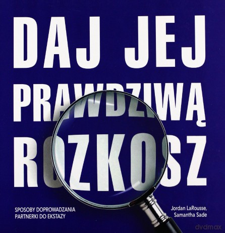 Daj Jej Prawdziwą Rozkosz - Jordan Larousse, Samantha Sade [KSIĄŻKA]