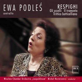 Ewa Podleś: Respighi: Gli uccelli, Il tramonto, Trittico botticelliano (jewel case)  [CD]