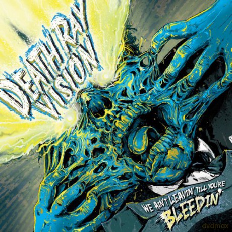 Death Ray Vision-We Ain't Leavin Till You'Re Bleed [CD]