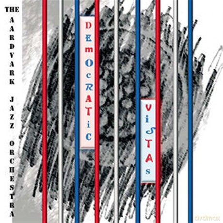Aardvark Jazz Orchestra: Democratic Vistas [CD]