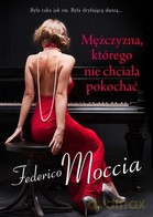 Mężczyzna, którego nie można pokochać - Federico Moccia [KSIĄŻKA]
