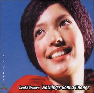 Denki Groove-Nothing's Gonna Change [CD]