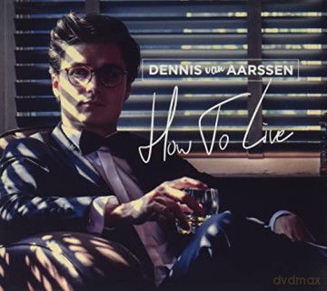 Dennis Van Aarssen: Dennis Van Aarssen - How To Live [CD]