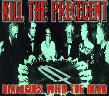 Kill The Precedent: Dialogues With The Dead [CD]