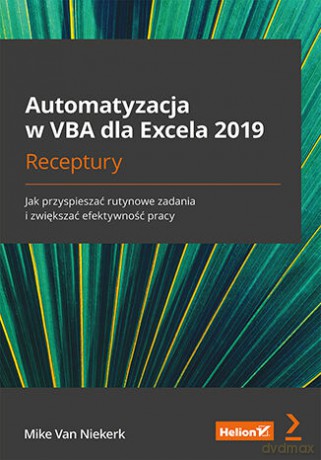 Automatyzacja w VBA dla Excela 2019. Receptury. Jak przyspieszać rutynowe zadania i zwiększać efektywność pracy - Mike Van Niekerk [KSIĄŻKA]