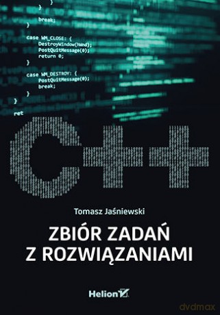 C++ Zbiór zadań z rozwiązaniami - Tomasz Jaśniewski [KSIĄŻKA]