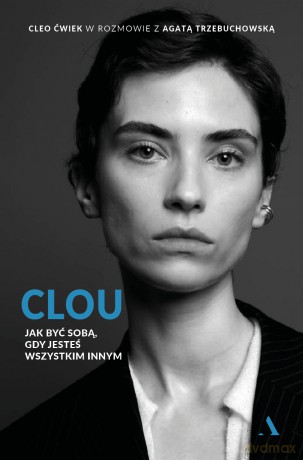 Clou. Jak być sobą, gdy jesteś wszystkim innym - Cleo Ćwiek, Agata Trzebuchowska [KSIĄŻKA]