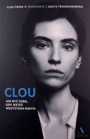 Clou. Jak być sobą, gdy jesteś wszystkim innym - Cleo Ćwiek, Agata Trzebuchowska [KSIĄŻKA]