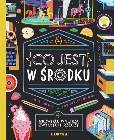 Co jest w środku. Niezwykłe wnętrza zwykłych rzeczy - Peter Hinckley [KSIĄŻKA]