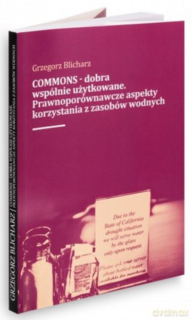COMMONS - dobra wspólnie użytkowane. Prawnoporównawcze aspekty korzystania z zasobów wodnych - Leon Chwistek [KSIĄŻKA]
