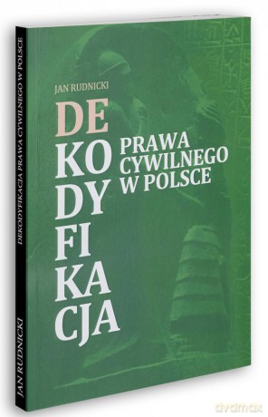 Dekodyfikacja prawa cywilnego w Polsce - Jan Rudnicki [KSIĄŻKA]
