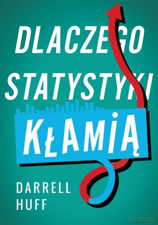 Dlaczego statystyki kłamią - Daurrell Huff [KSIĄŻKA]