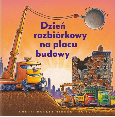 Dzień rozbiórkowy na placu budowy - Sherri Duskey Rinker [KSIĄŻKA]