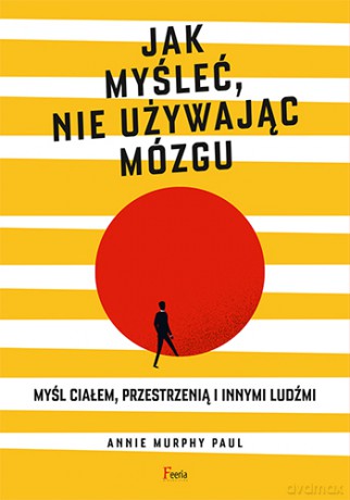 Jak myśleć, nie używając mózgu - Paul Annie Murphy [KSIĄŻKA]