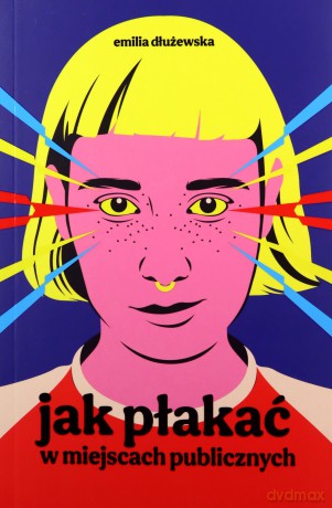 Jak płakać w miejscach publicznych - Emilia Dłużewska [KSIĄŻKA]