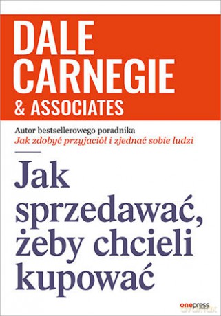 Jak sprzedawać, żeby chcieli kupować - Dale Carnegie [KSIĄŻKA]
