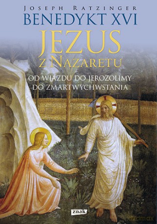 Jezus z Nazaretu od wjazdu do Jerozolimy do zmartwychwstania - Benedykt XVI [KSIĄŻKA]