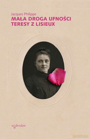 Mała droga ufności Teresy z Lisieux - Jacques Philippe [KSIĄŻKA]