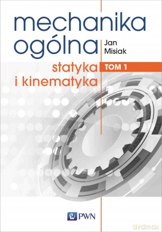 Mechanika ogólna (Tom 1) - Jan Misiak [KSIĄŻKA]
