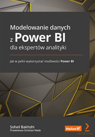 Modelowanie danych z Power BI dla ekspertów analityki. Jak w pełni wykorzystać możliwości Power BI - Soheil Bakhshi, Christian Wade [KSIĄŻKA]
