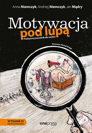 Motywacja pod lupą. Praktyczny poradnik dla szefów - Anna Niemczyk, Andrzej Niemczyk, Jan Mądry [KSIĄŻKA]