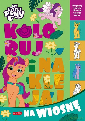 My Little Pony. Koloruj i naklejaj na wiosnę. Koloruj i naklejaj [KSIĄŻKA]