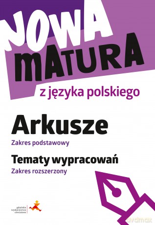 Nowa matura z języka polskiego Arkusze zakres podstawowy Tematy wypracowań zakres rozszerzony - Katarzyna Tomaszek [KSIĄŻKA]