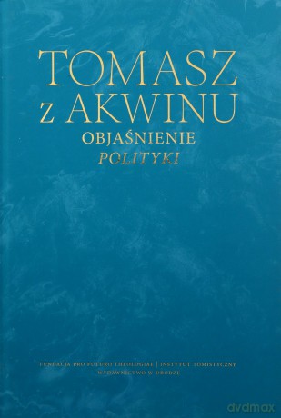 Objaśnienie Polityki. Dzieła wszystkie - Tomasz z Akwinu [KSIĄŻKA]